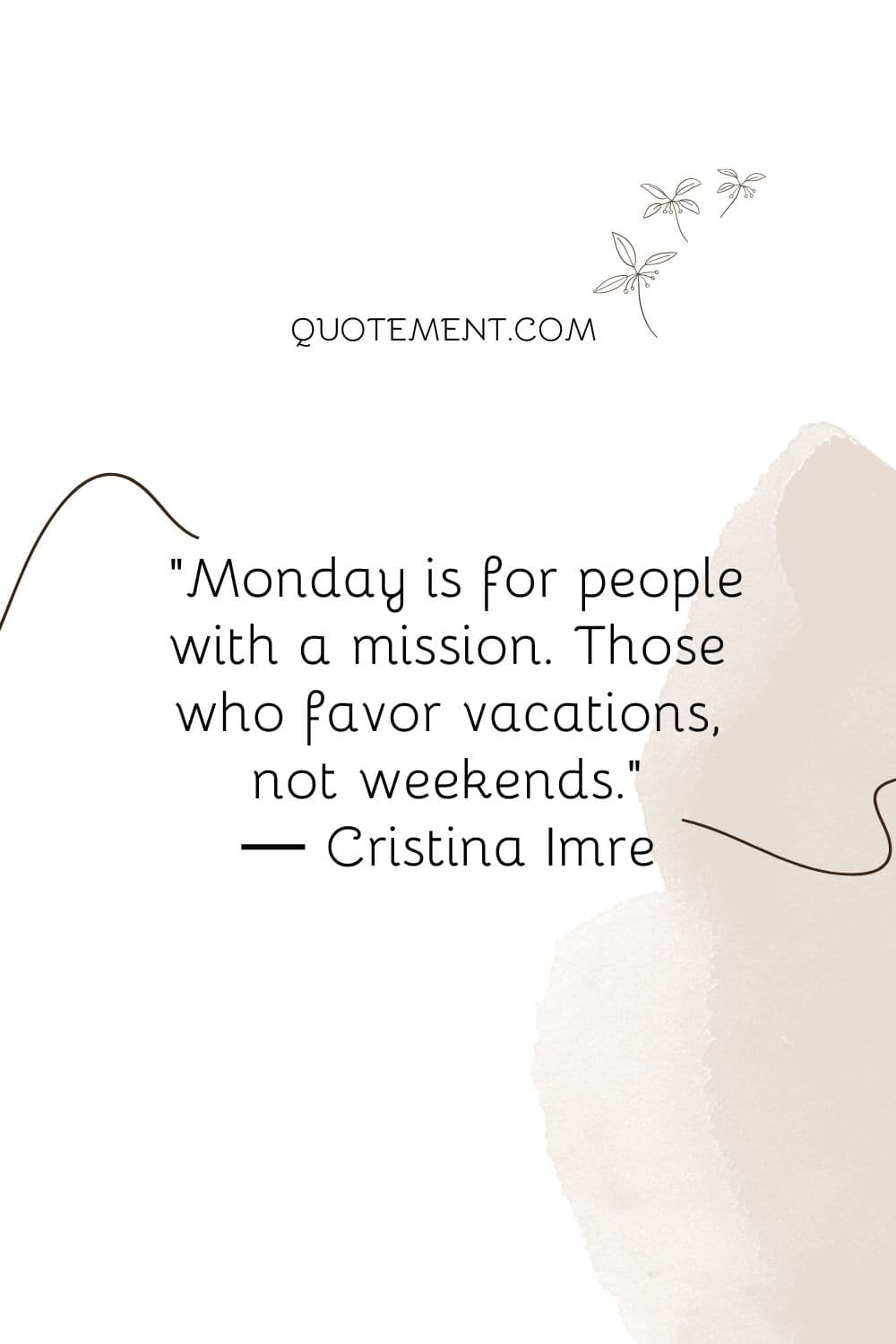 Monday is for people with a mission. Those who favor vacations, not weekends