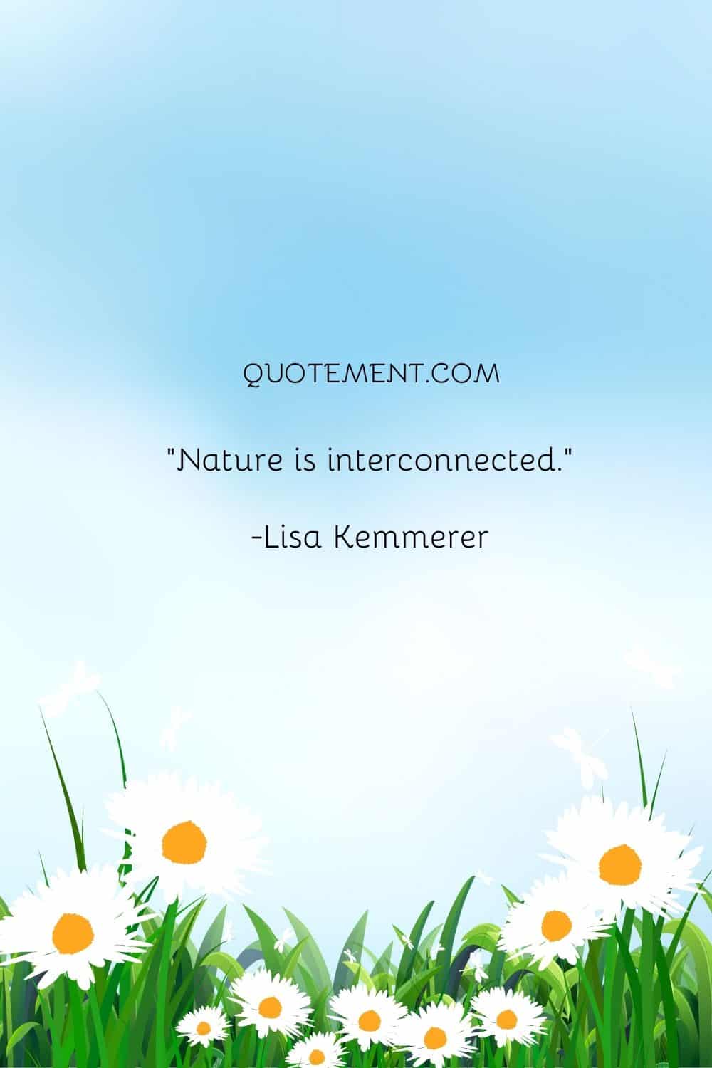 Nature is interconnected.