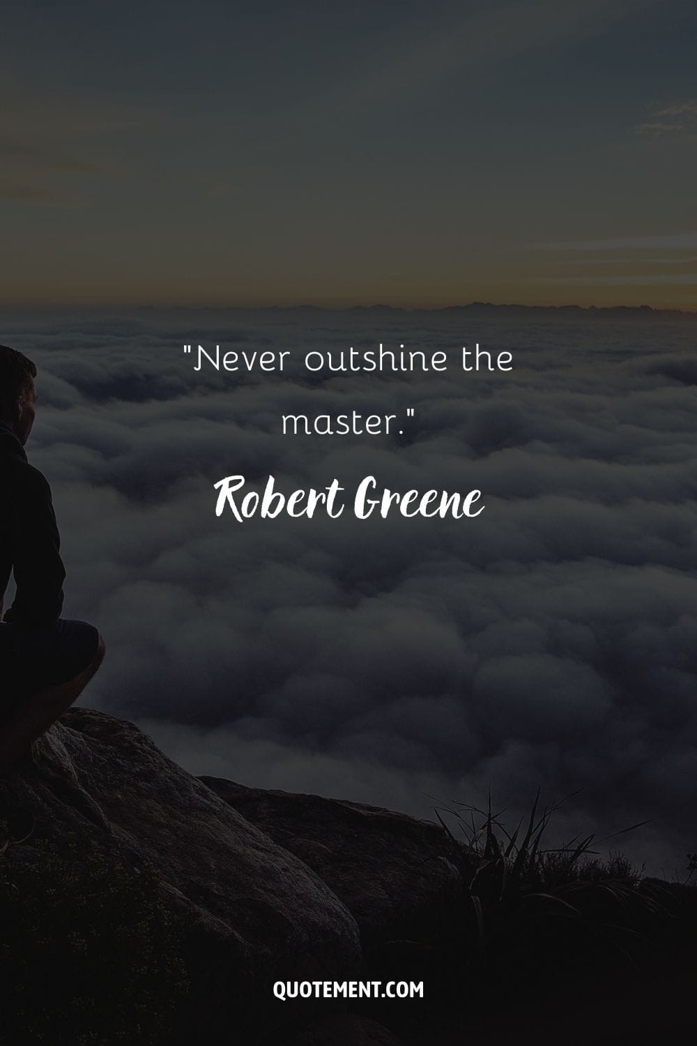 “Never outshine the master.” ― Robert Greene, The 48 Laws of Power