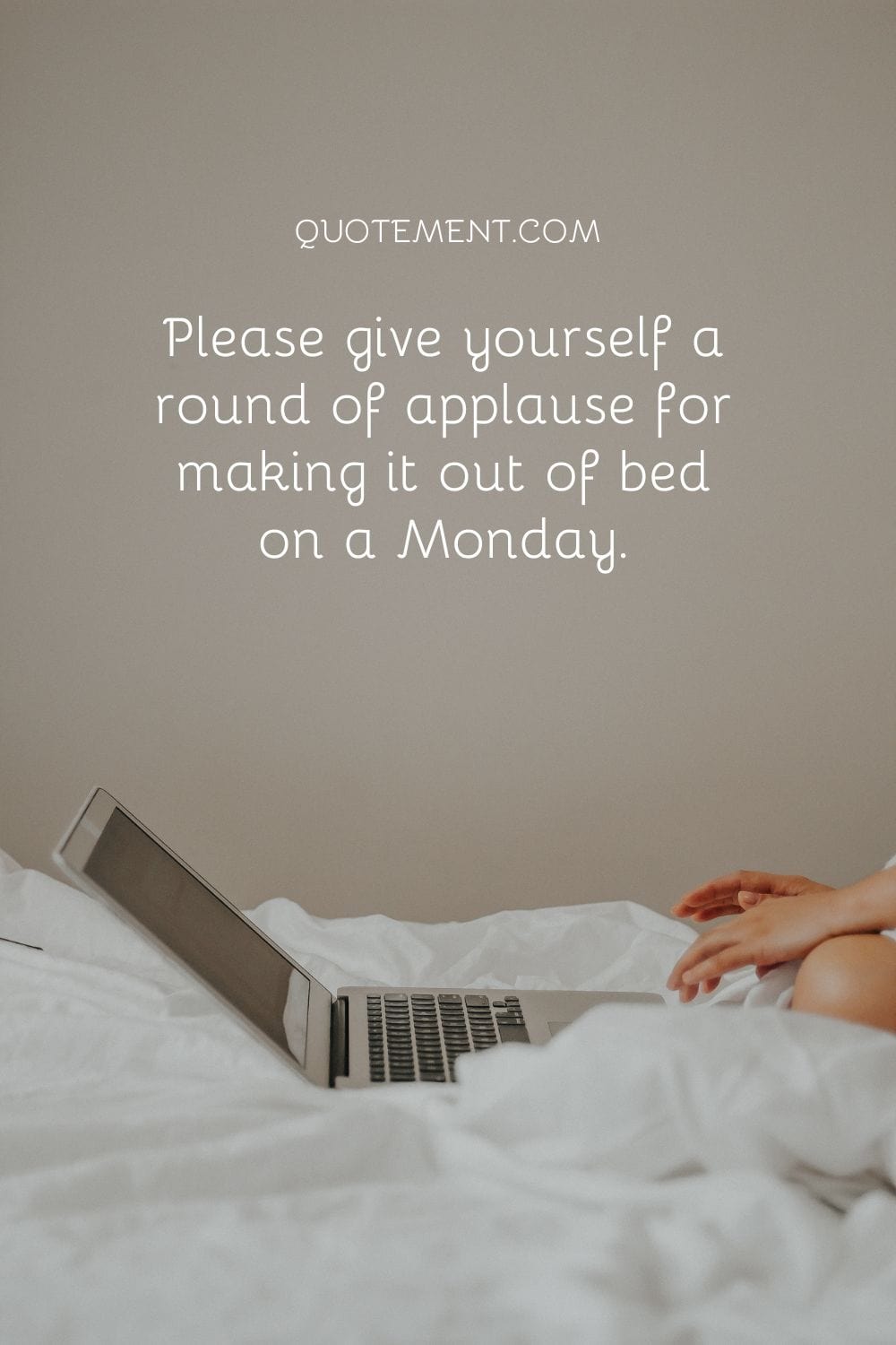 Please give yourself a round of applause for making it out of bed on a Monday