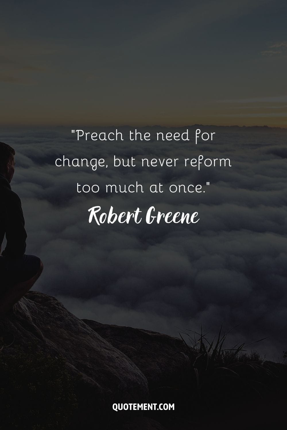 “Preach the need for change, but never reform too much at once.” ― Robert Greene, The