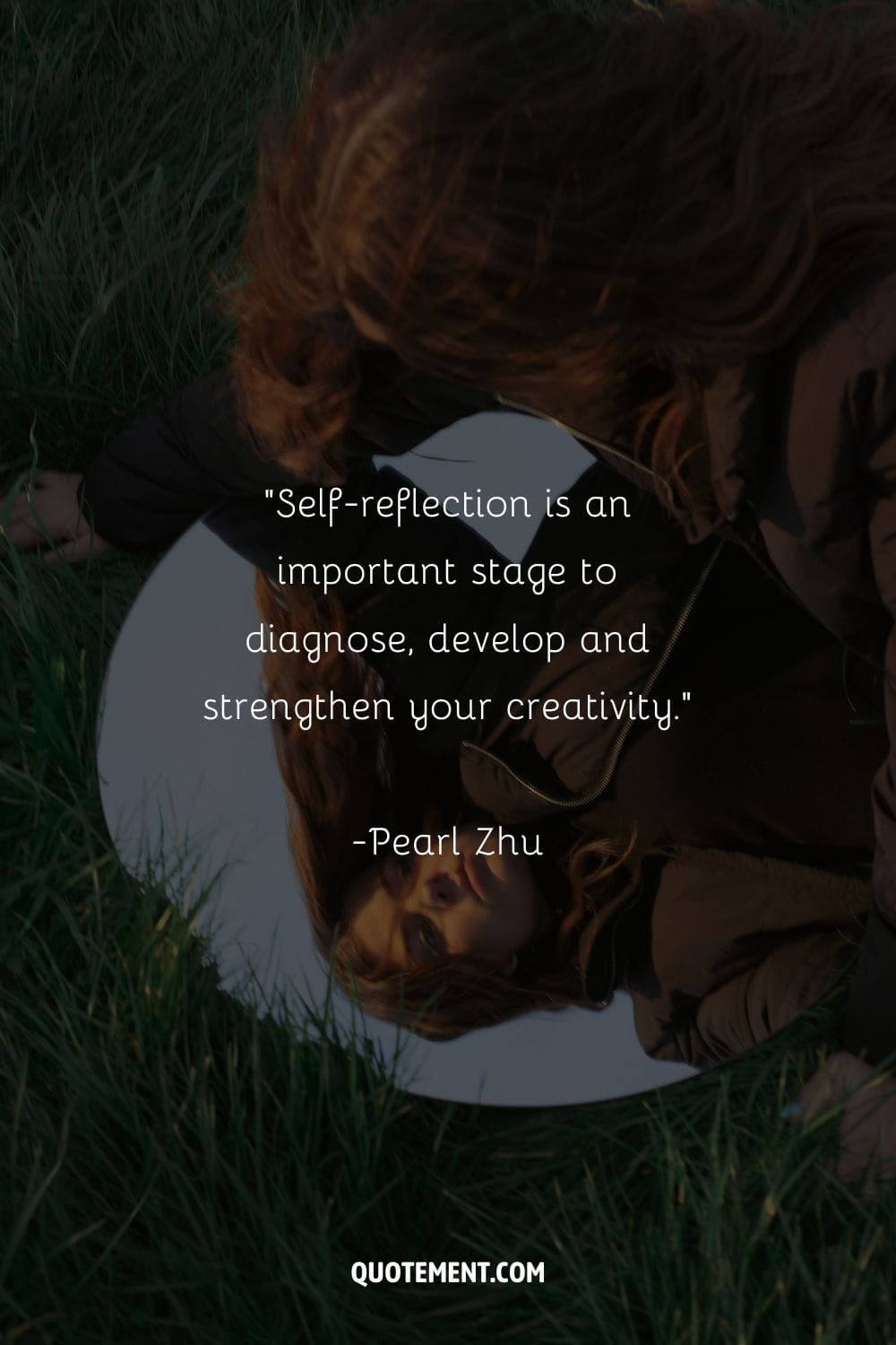 Self-reflection is an important stage to diagnose, develop and strengthen your creativity. – Pearl Zhu