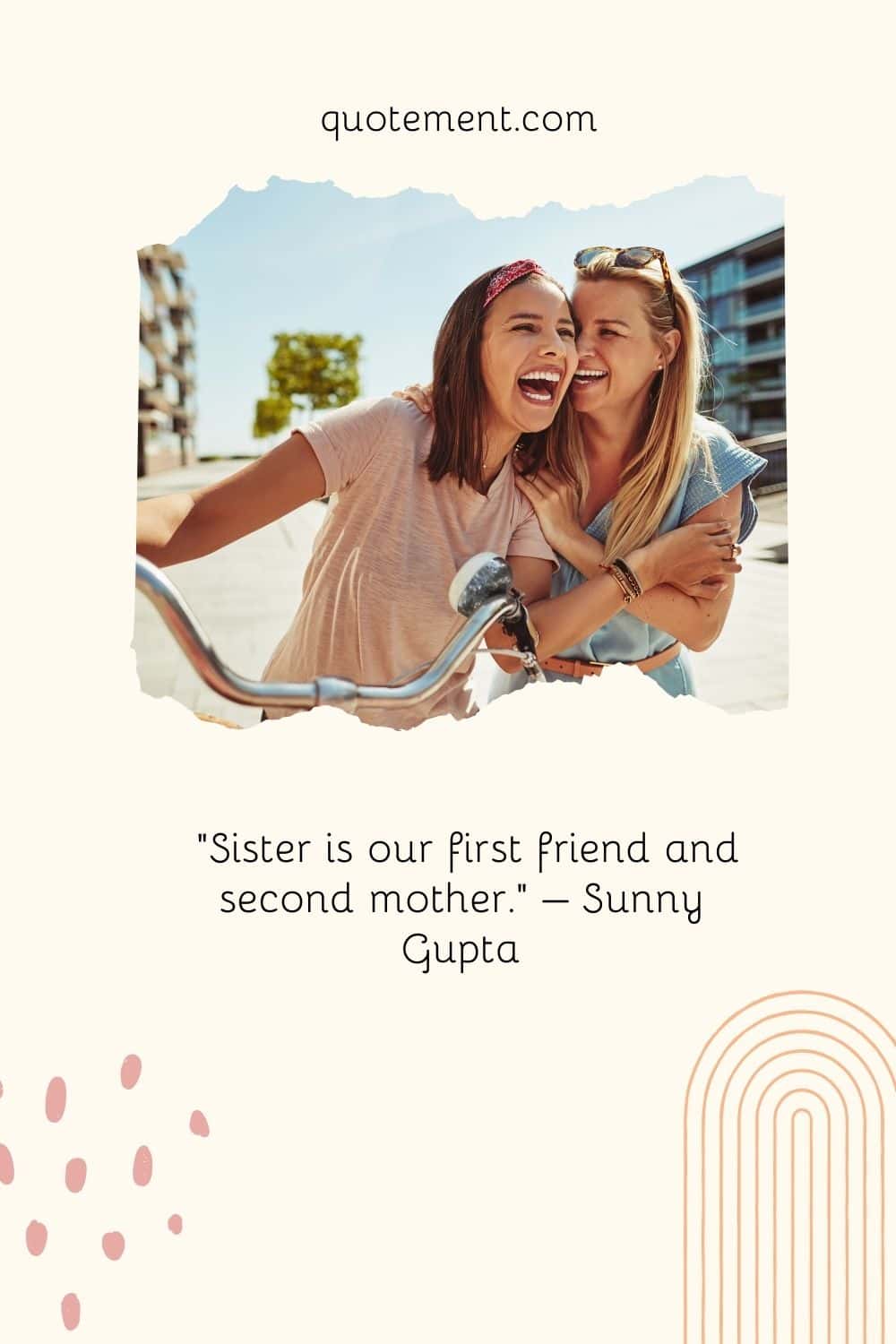 La hermana es nuestra primera amiga y nuestra segunda madre. - Sunny Gupta