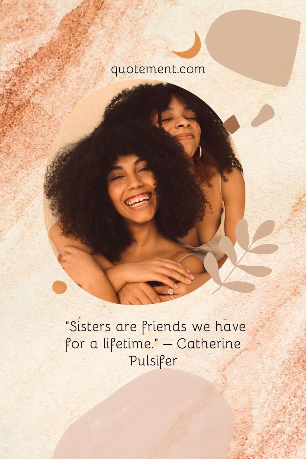 "Las hermanas son amigas que tenemos para toda la vida". - Catherine Pulsifer