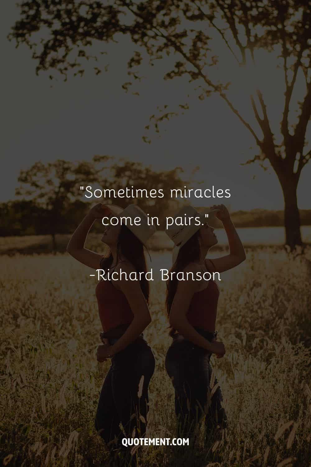 “Sometimes miracles come in pairs.” – Richard Branson