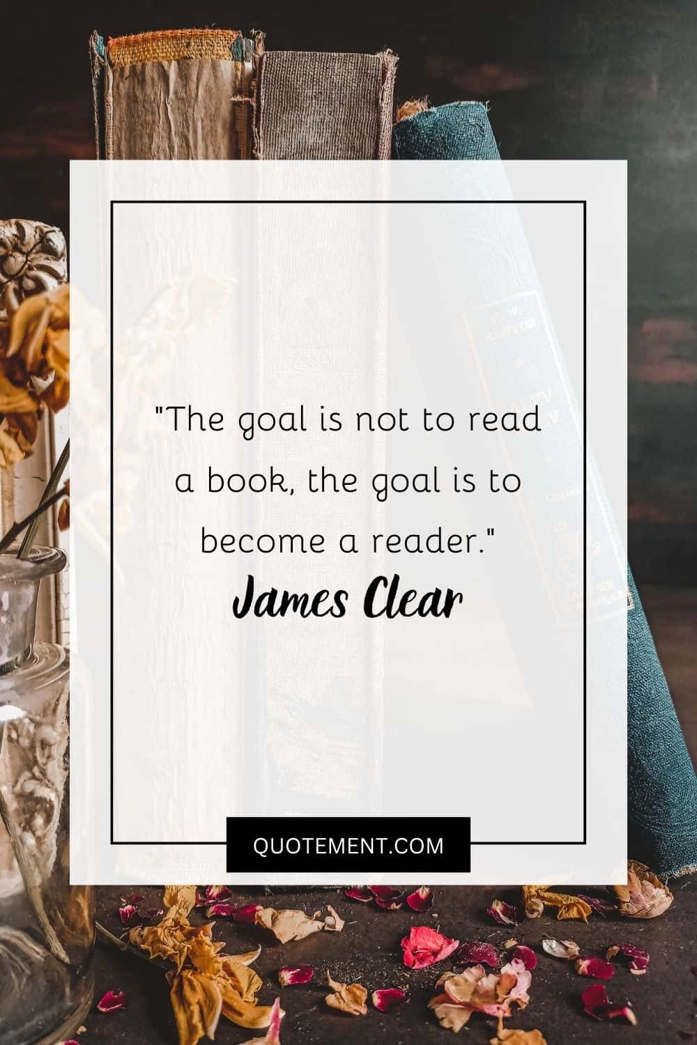 The goal is not to read a book, the goal is to become a reader