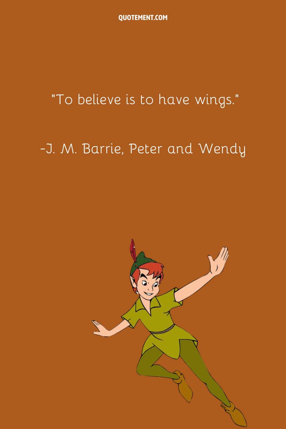 “To believe is to have wings.” ― J. M. Barrie, Peter and Wendy