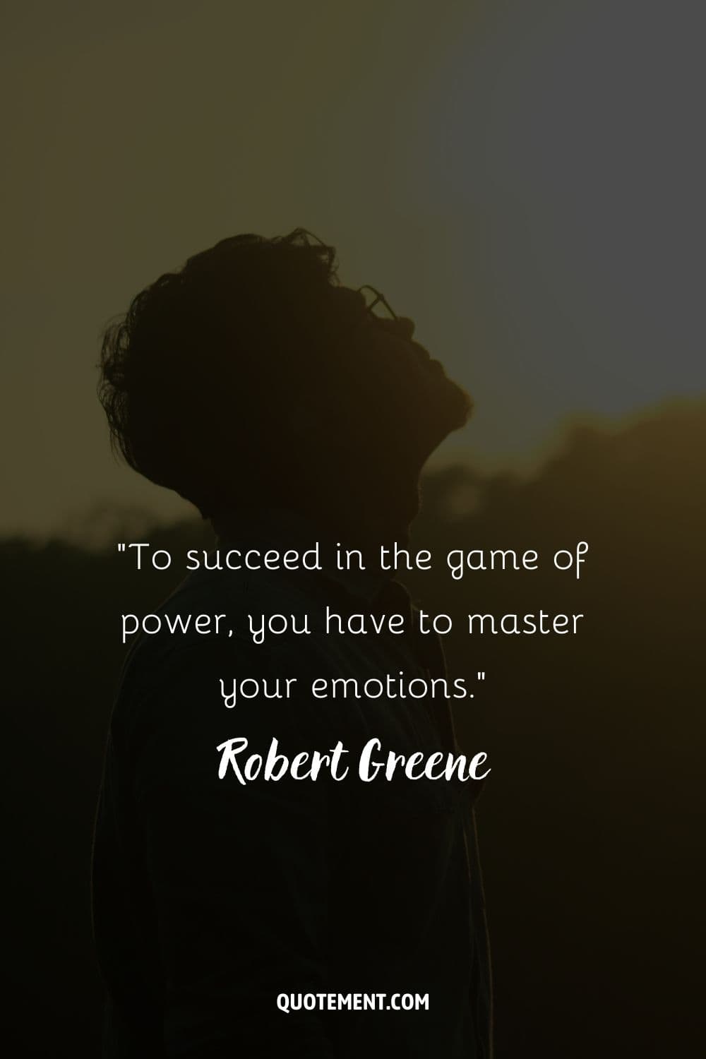 “To succeed in the game of power, you have to master your emotions.” ― Robert Greene, The 48 Laws of Power