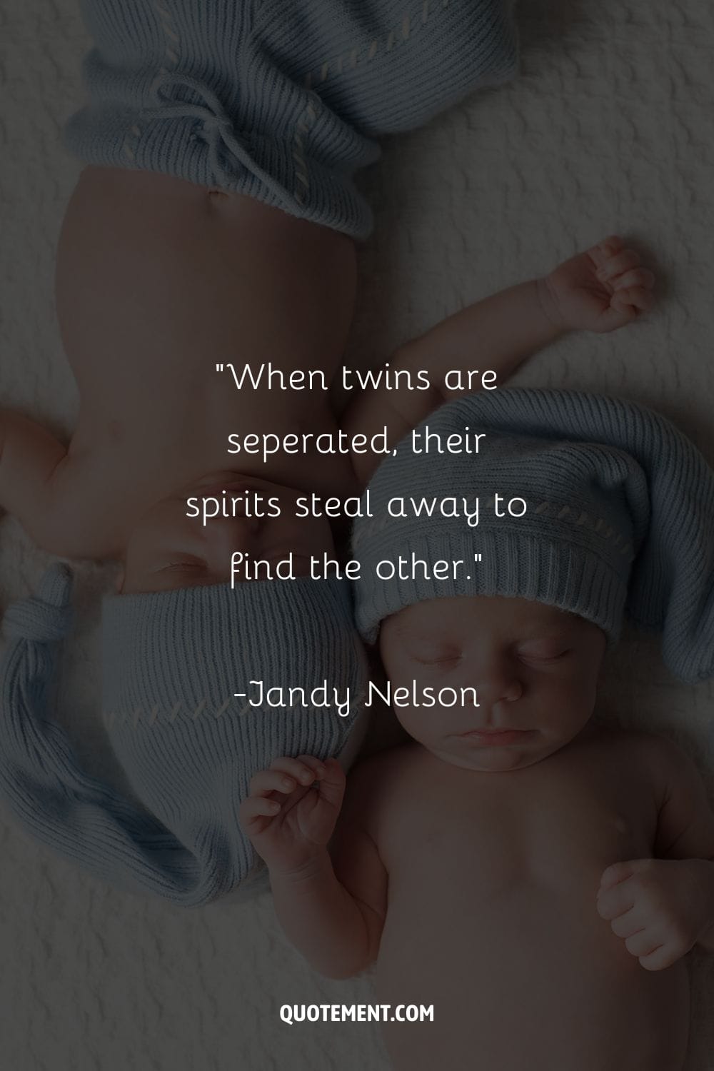 “When twins are seperated, their spirits steal away to find the other” ― Jandy Nelson, I'll Give You the Sun