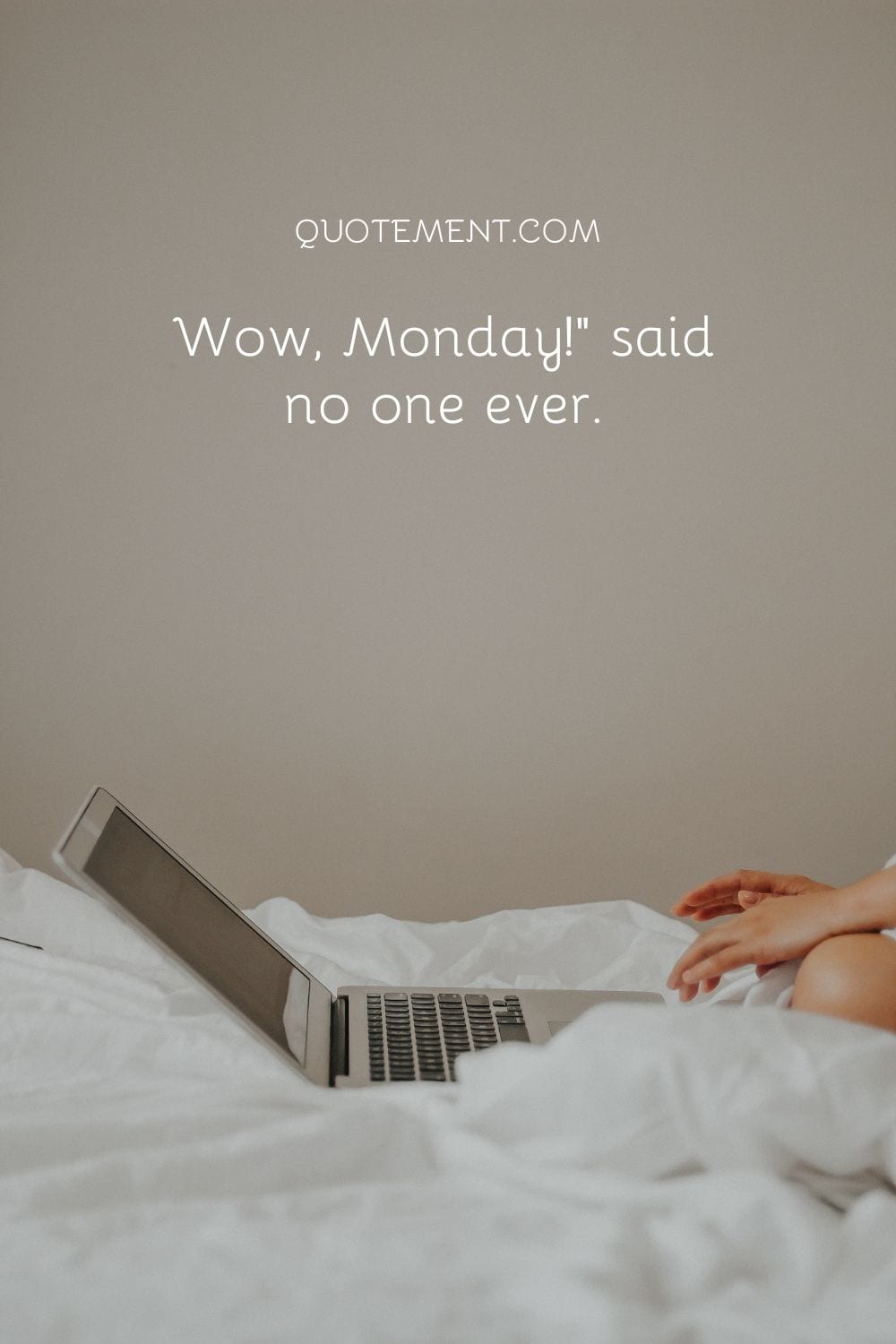 Wow, Monday!” said no one ever