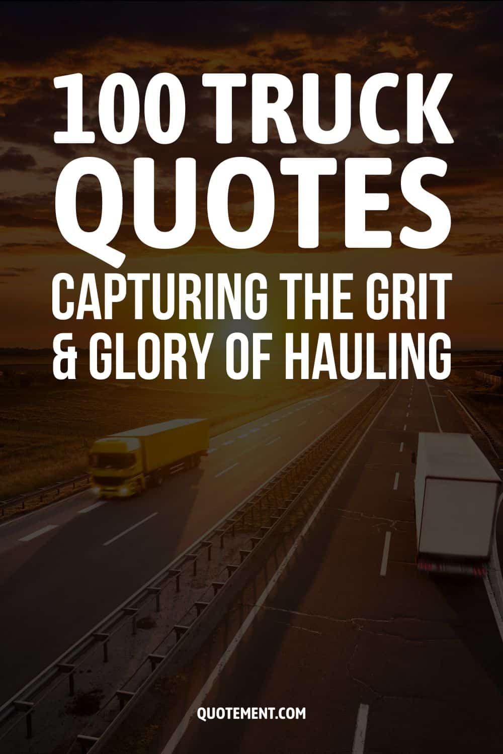 100 Truck Quotes Capturing The Grit And Glory Of Hauling