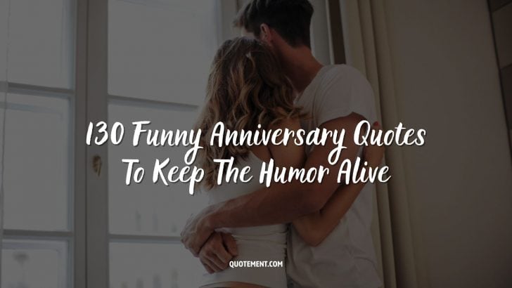 130 Funny Anniversary Quotes To Keep The Humor Alive