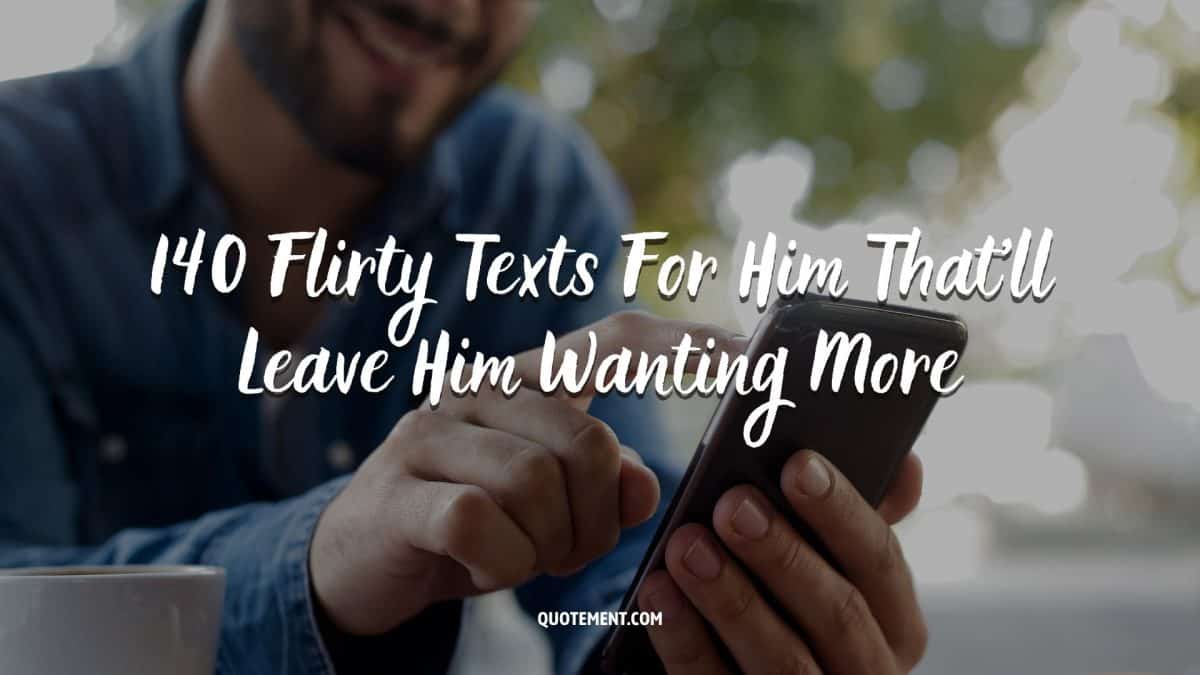 140 Flirty Texts For Him That'll Leave Him Wanting More