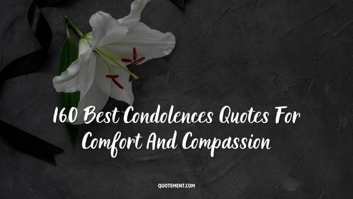 160 Best Condolences Quotes For Comfort And Compassion