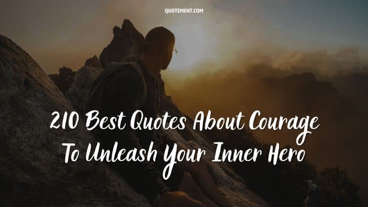 210 Best Quotes About Courage To Unleash Your Inner Hero