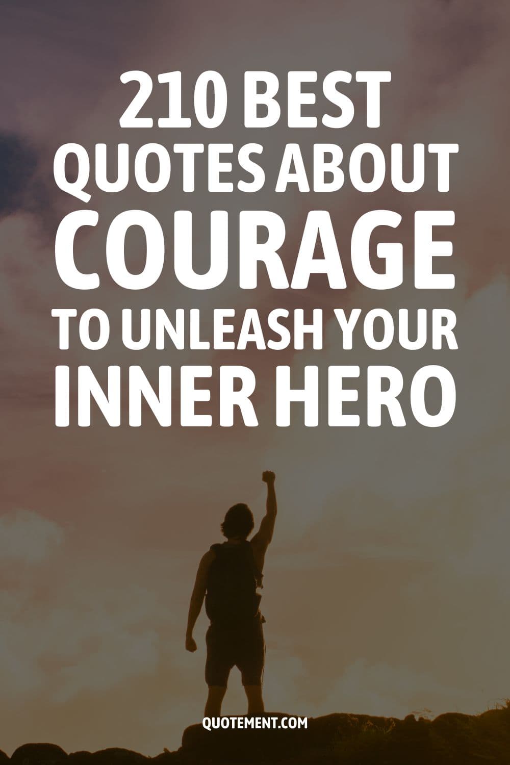 210 Best Quotes About Courage To Unleash Your Inner Hero