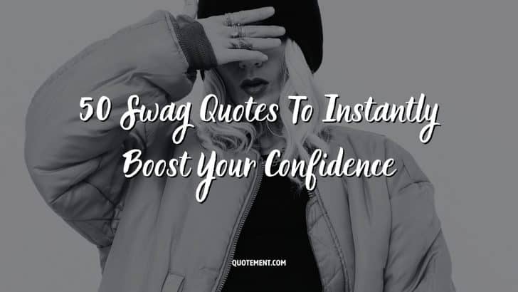 50 Swag Quotes To Instantly Boost Your Confidence