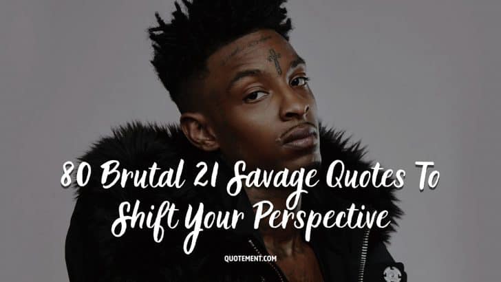 80 Brutal 21 Savage Quotes That Will Shift Your Perspective