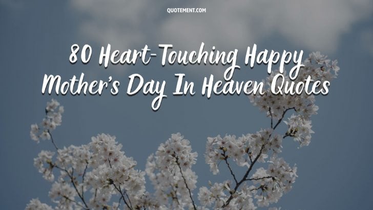 80 Heart-Touching Happy Mother’s Day In Heaven Quotes 
