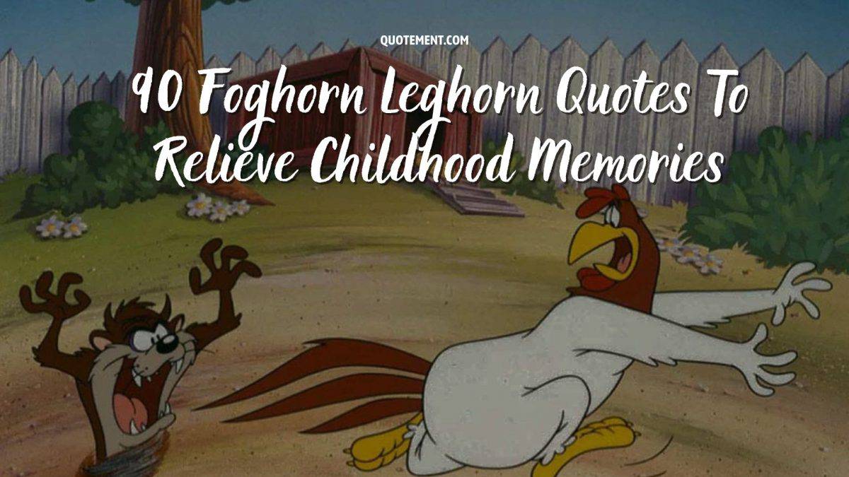 90 Foghorn Leghorn Quotes To Relieve Childhood Memories