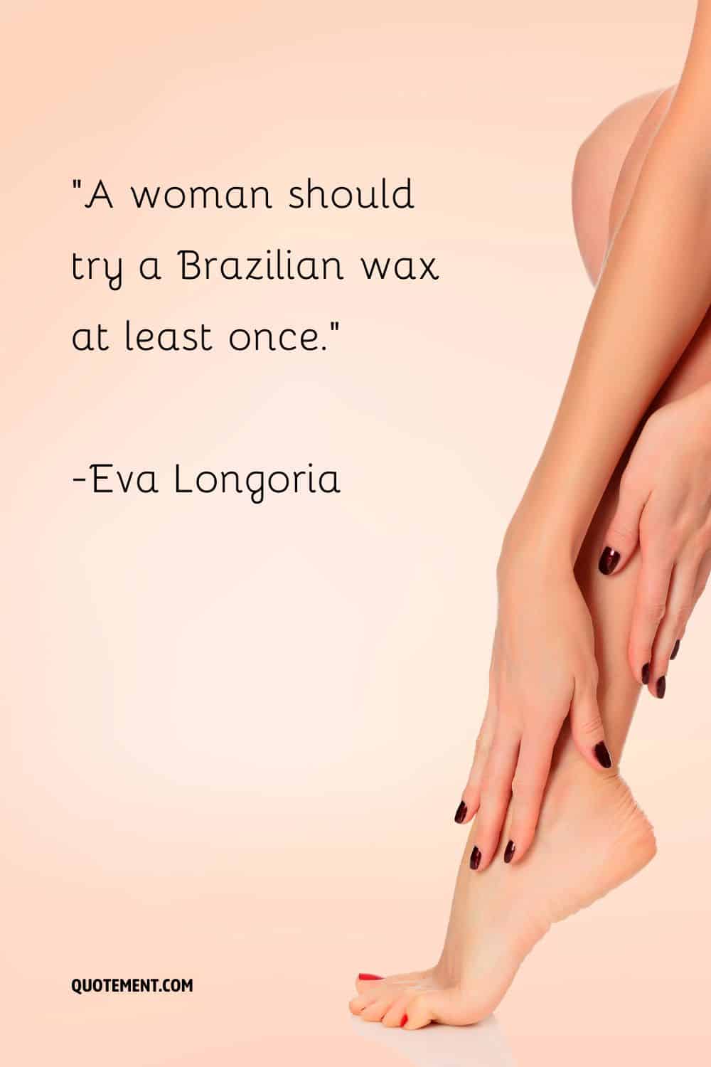 A woman should try a Brazilian wax at least once