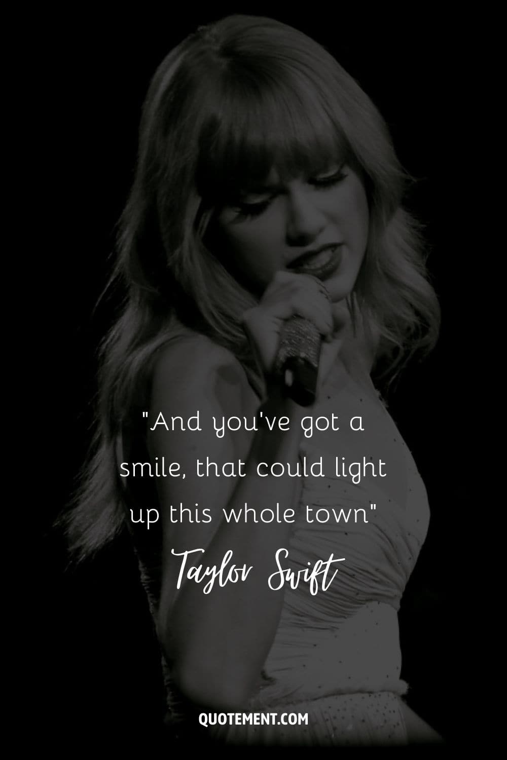 “And you've got a smile, that could light up this whole town” ― Taylor Swift