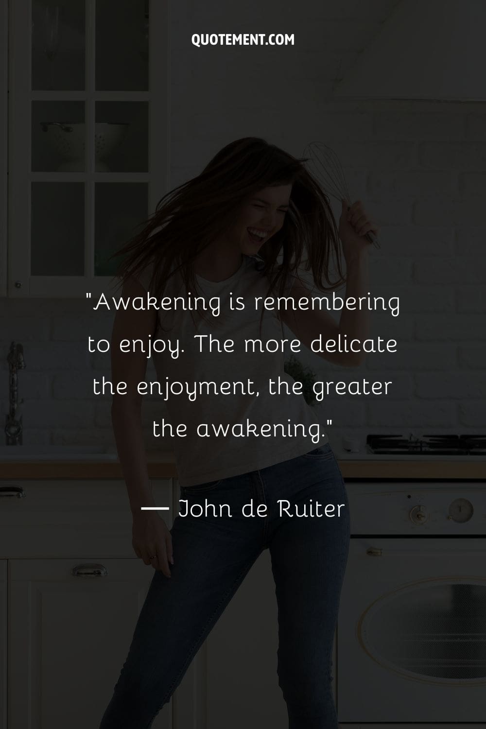 Awakening is remembering to enjoy. The more delicate the enjoyment, the greater the awakening.