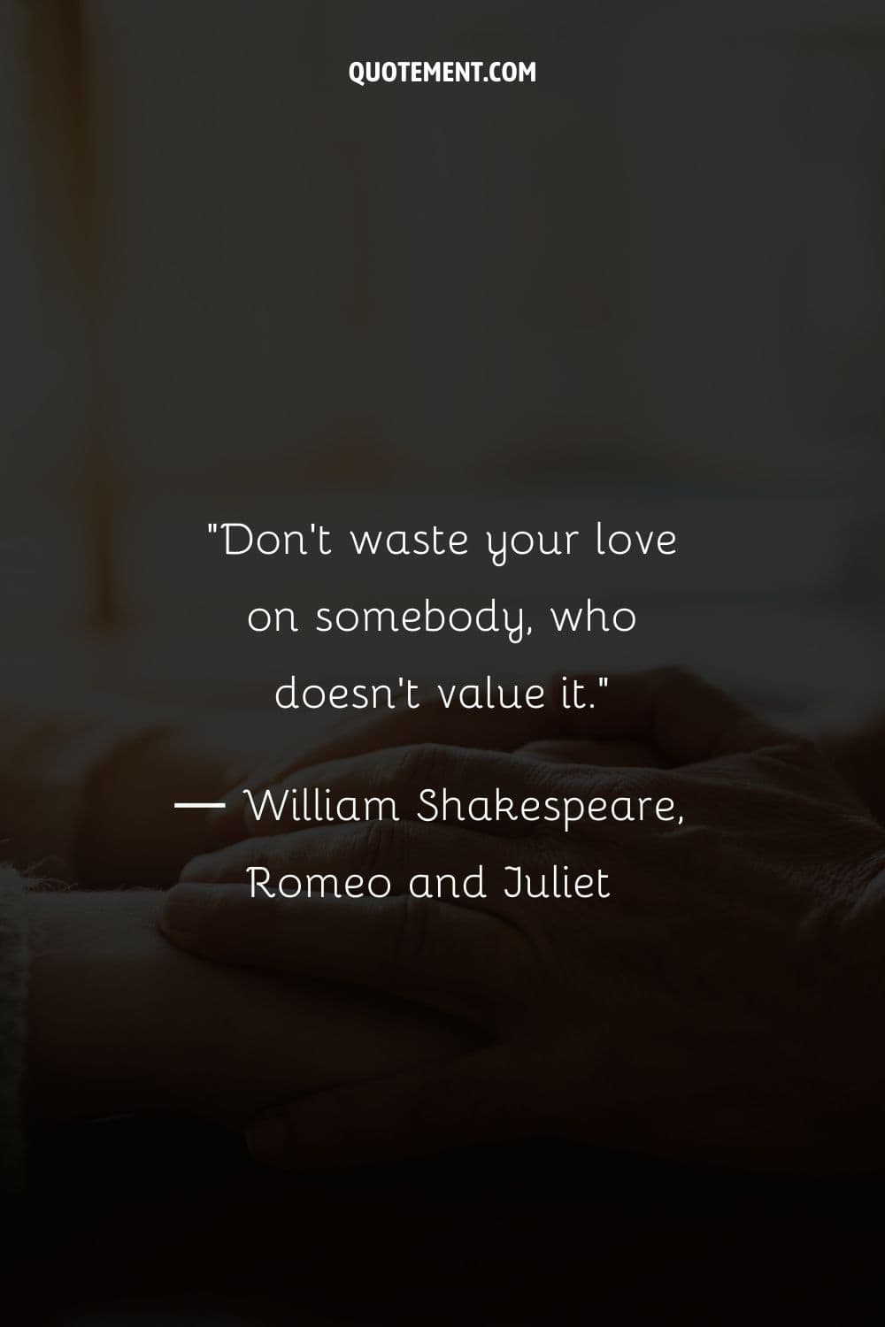 Don't waste your love on somebody, who doesn't value it