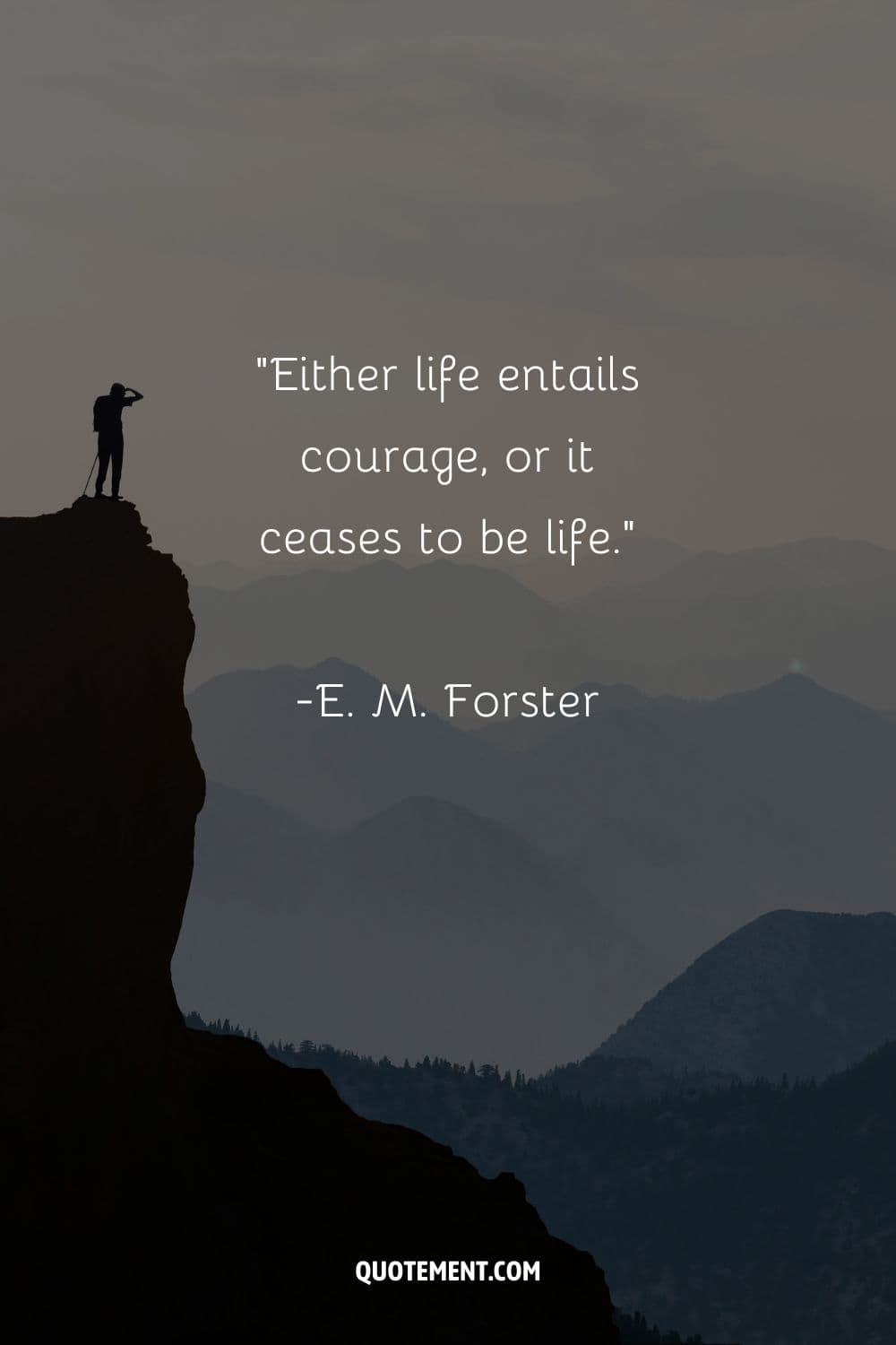 Either life entails courage, or it ceases to be life