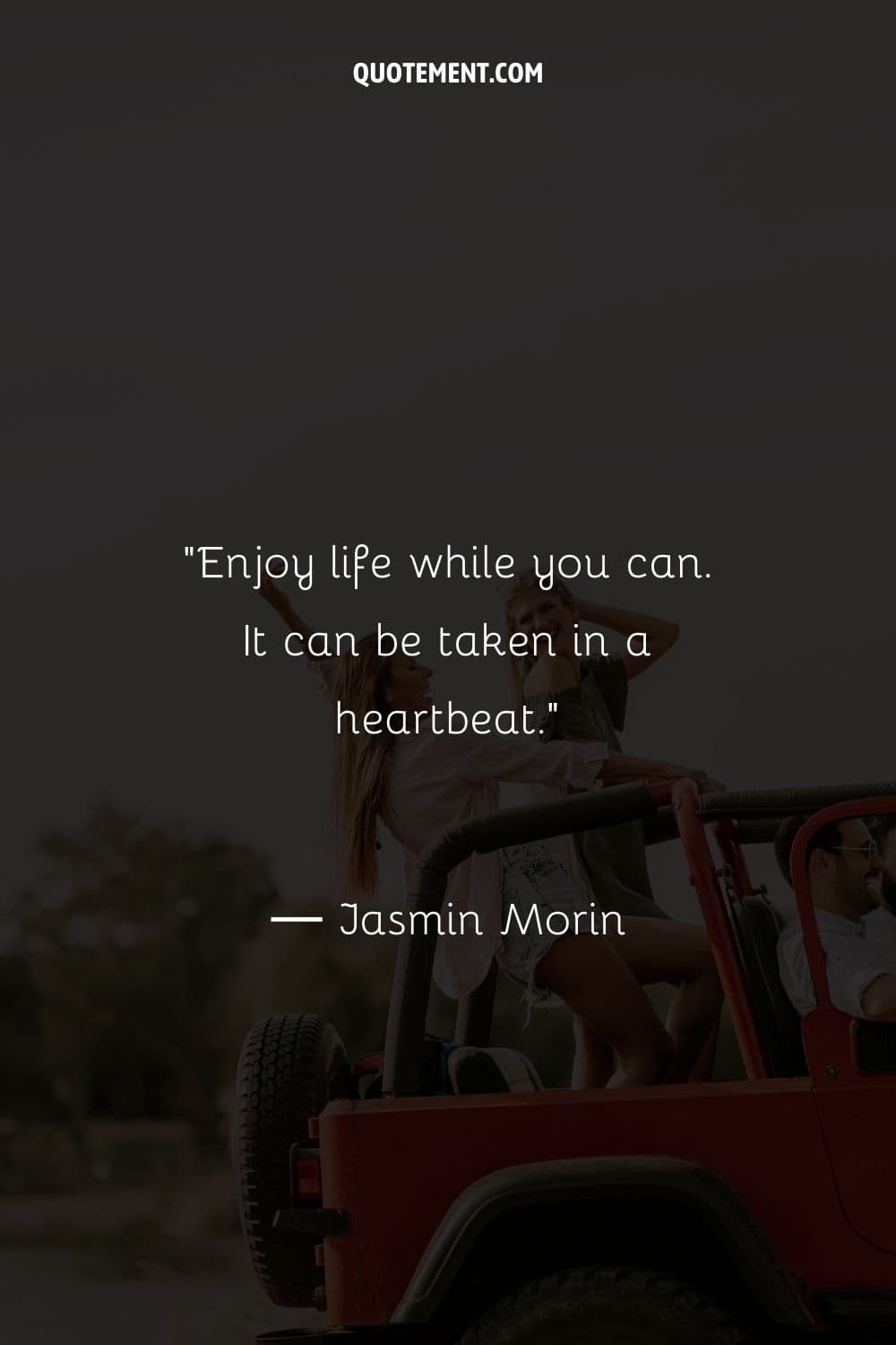 Enjoy life while you can. It can be taken in a heartbeat.