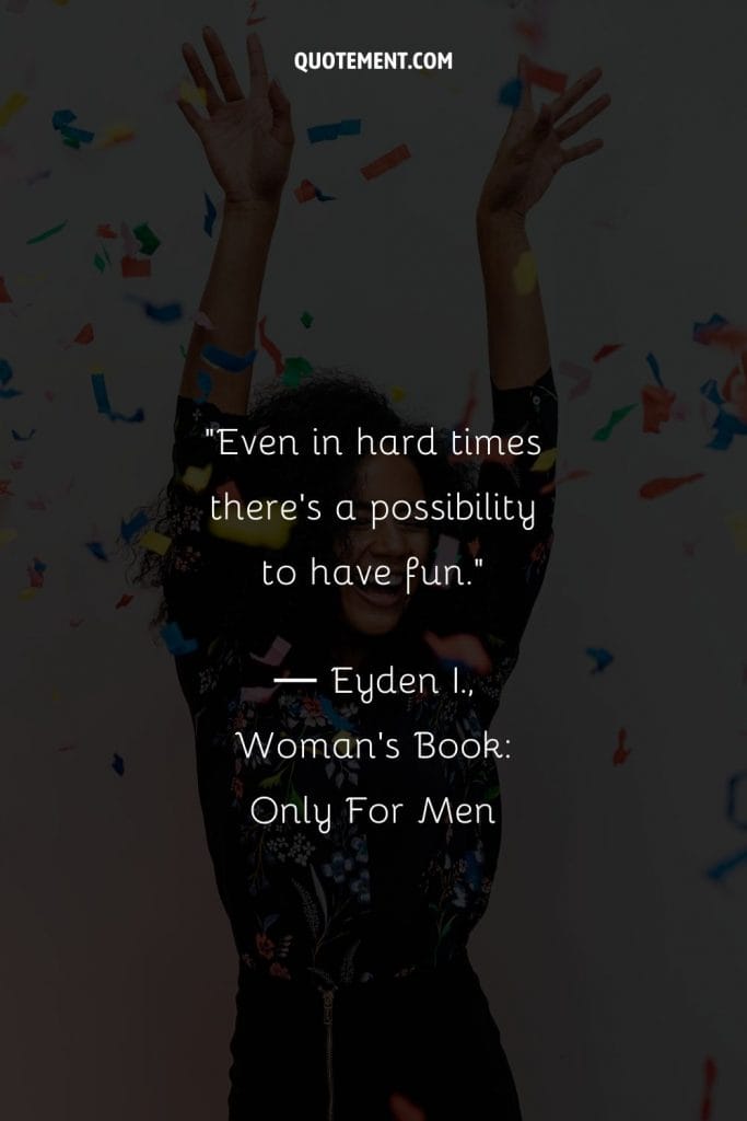 140 Quotes About Having Fun Whenever You Can