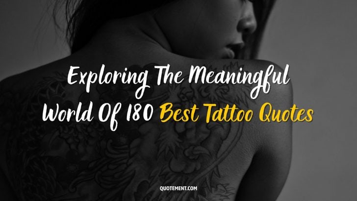 Exploring The Meaningful World Of 180 Best Tattoo Quotes
