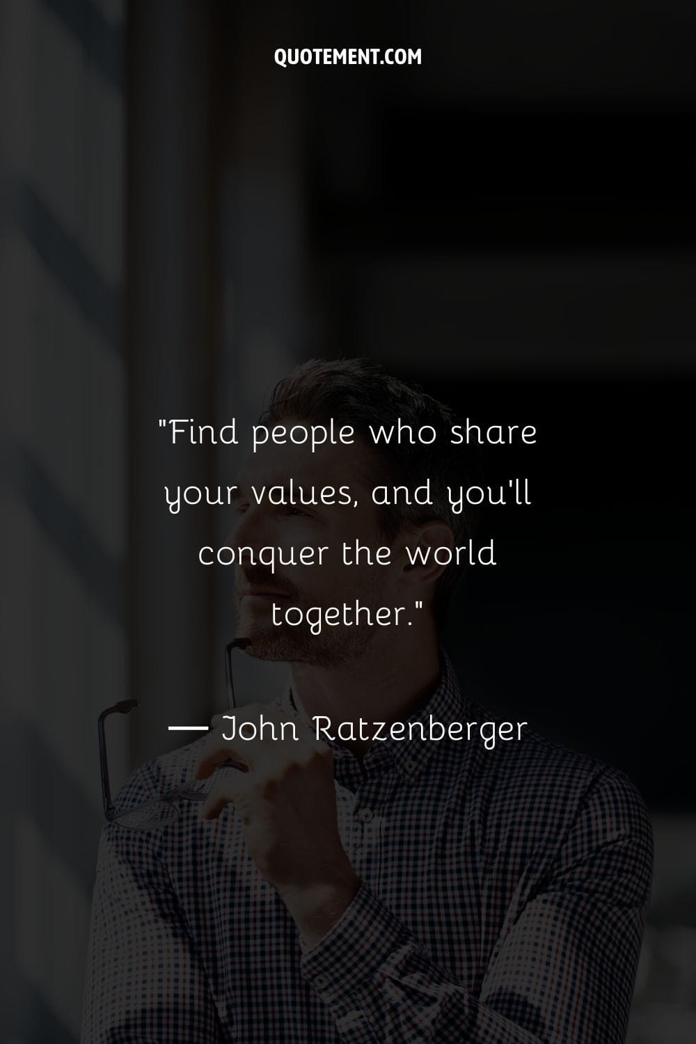 Find people who share your values, and you'll conquer the world together