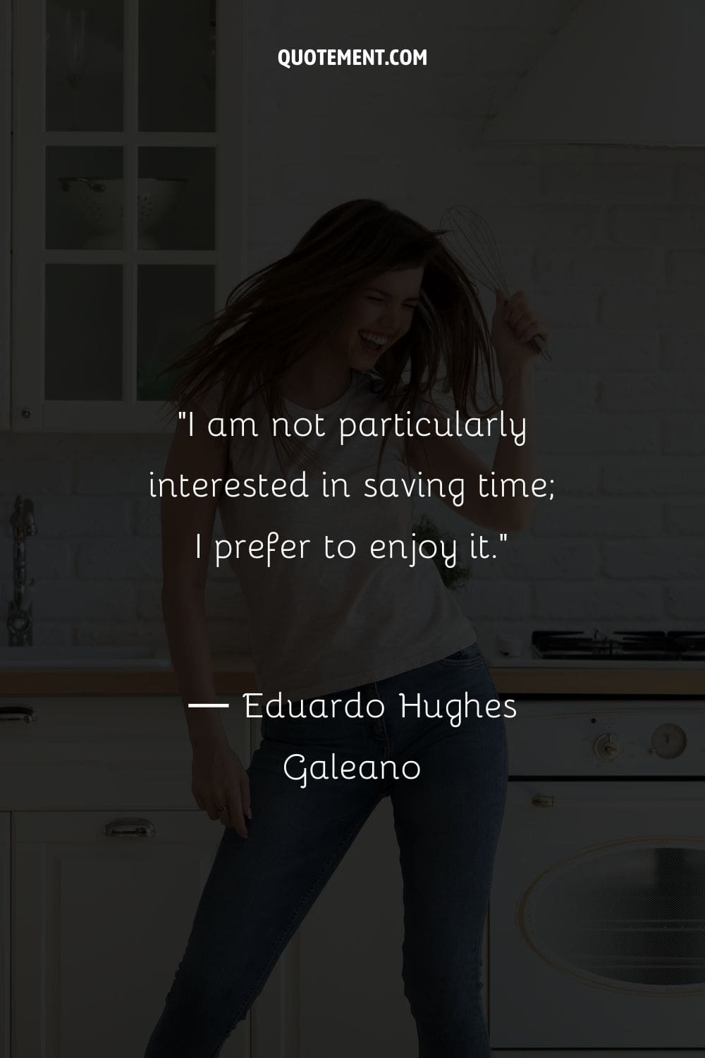 I am not particularly interested in saving time; I prefer to enjoy it.
