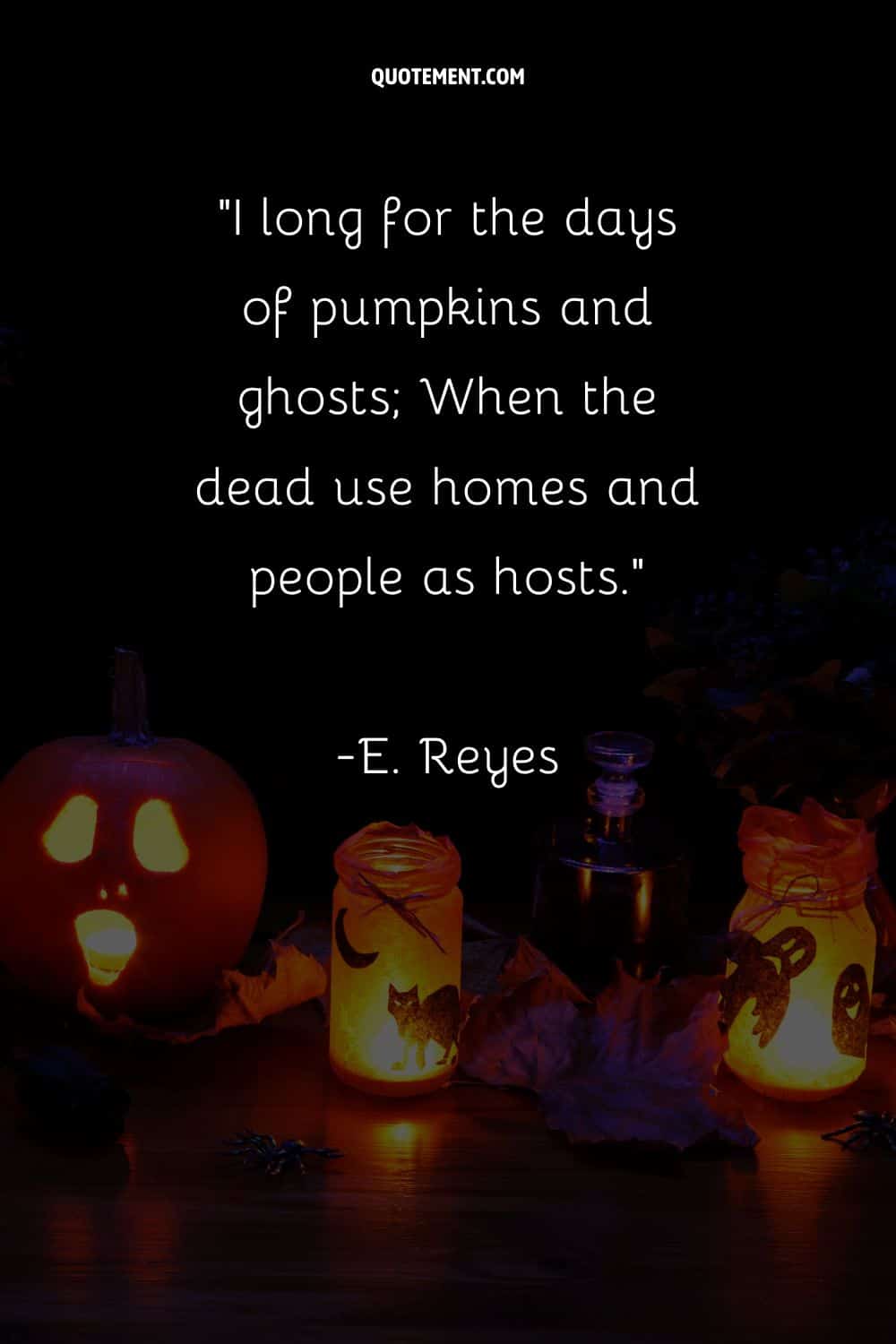 I long for the days of pumpkins and ghosts; When the dead use homes and people as hosts