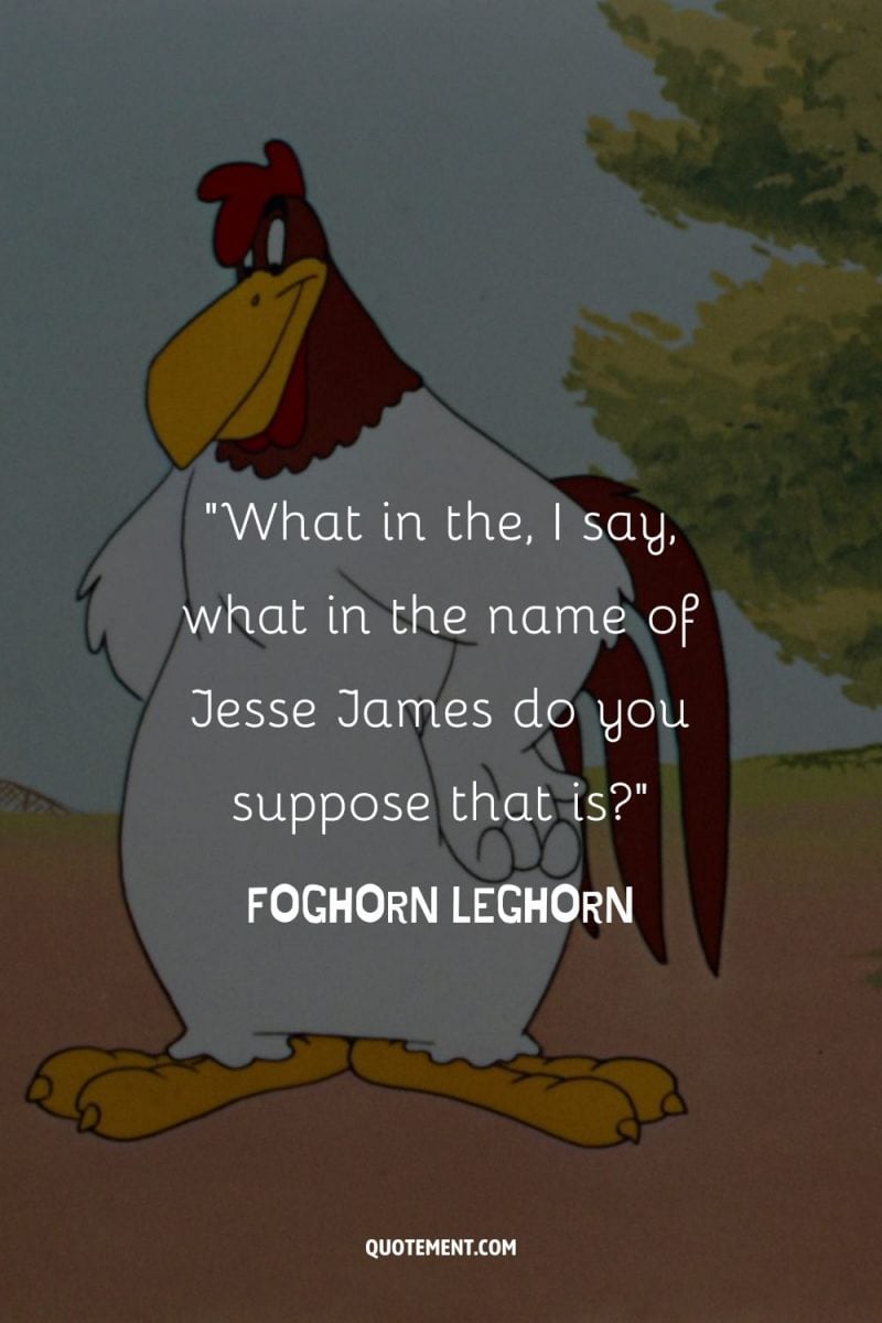 90 Foghorn Leghorn Quotes To Relieve Childhood Memories
