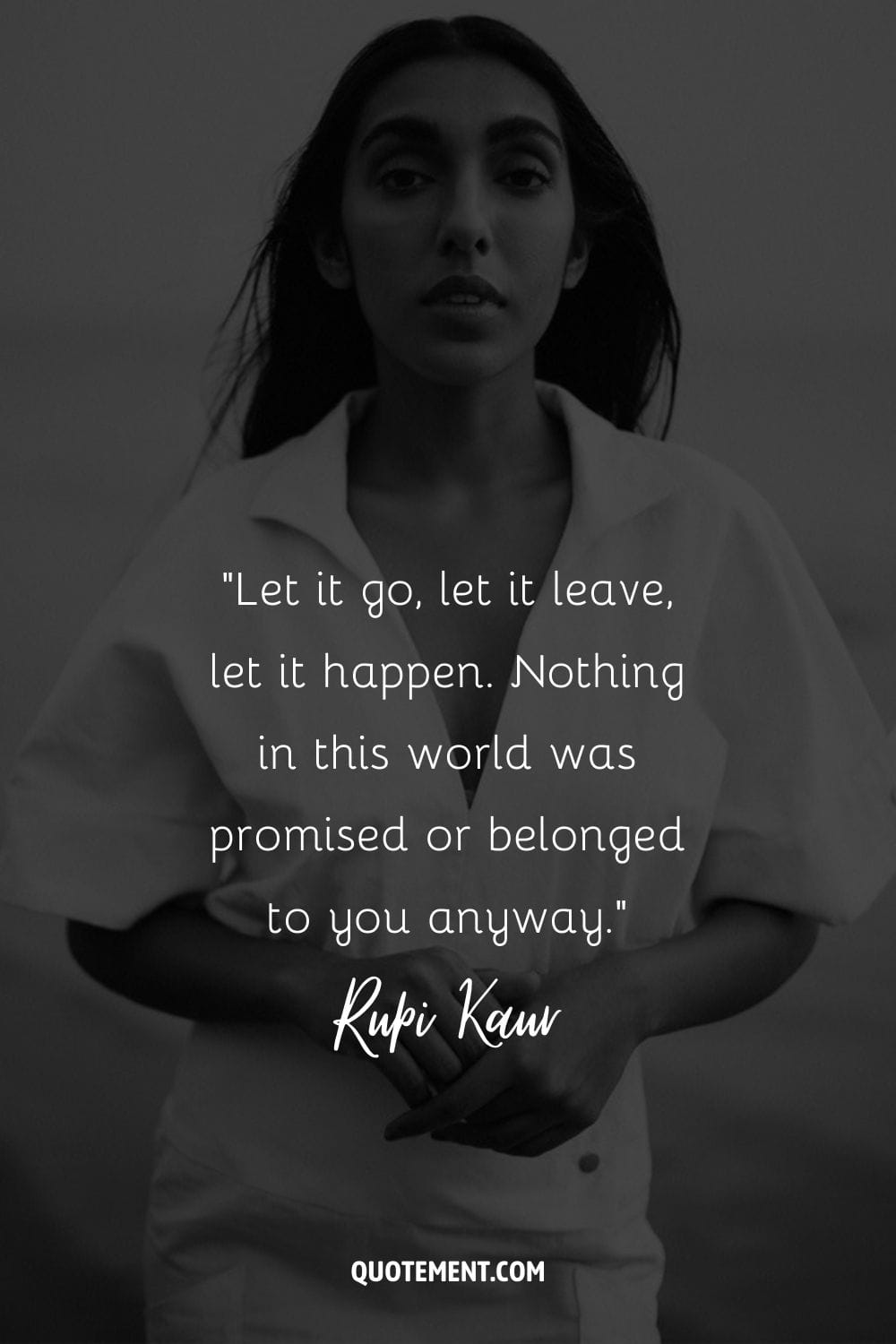 Let it go, let it leave, let it happen. Nothing in this world was promised or belonged to you anyway.