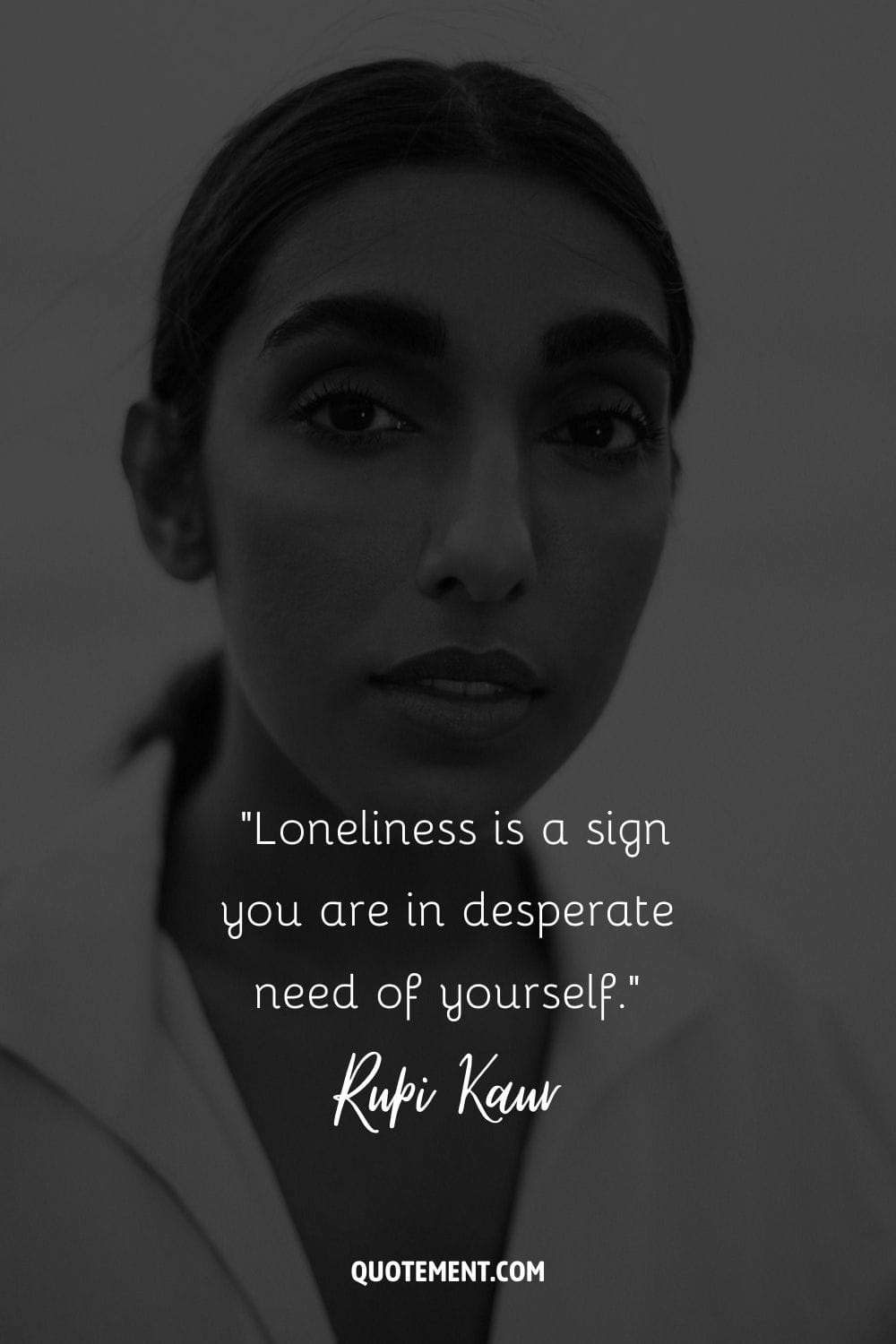 Loneliness is a sign you are in desperate need of yourself.
