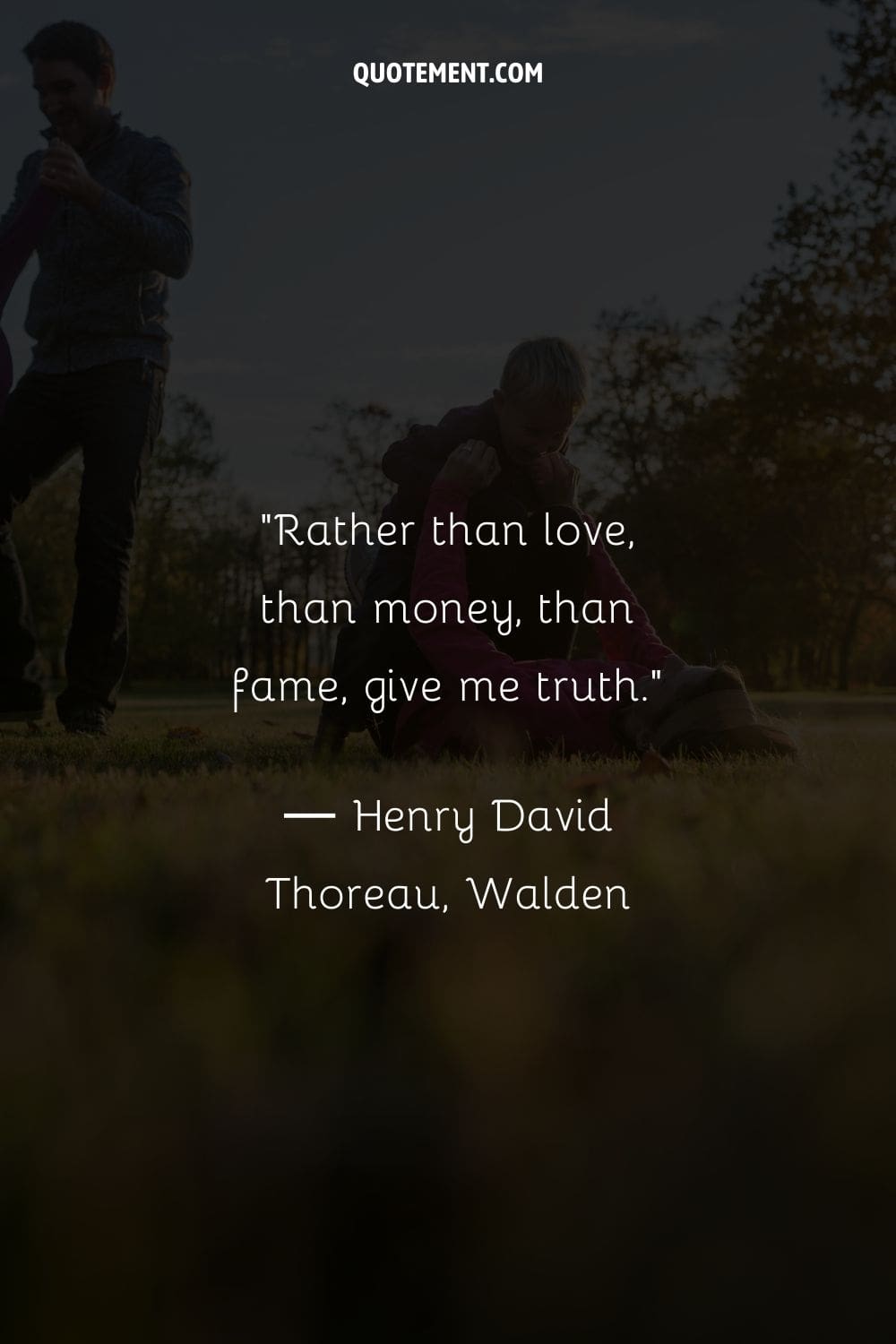 Rather than love, than money, than fame, give me truth