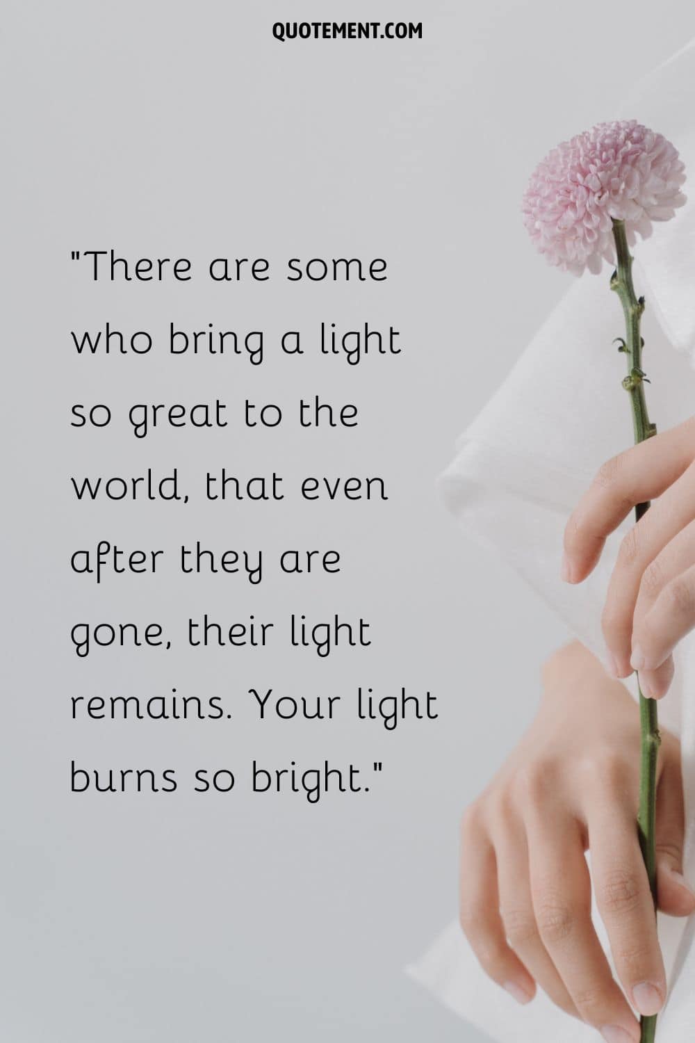 There are some who bring a light so great to the world, that even after they are gone, their light remains. Your light burns so bright.
