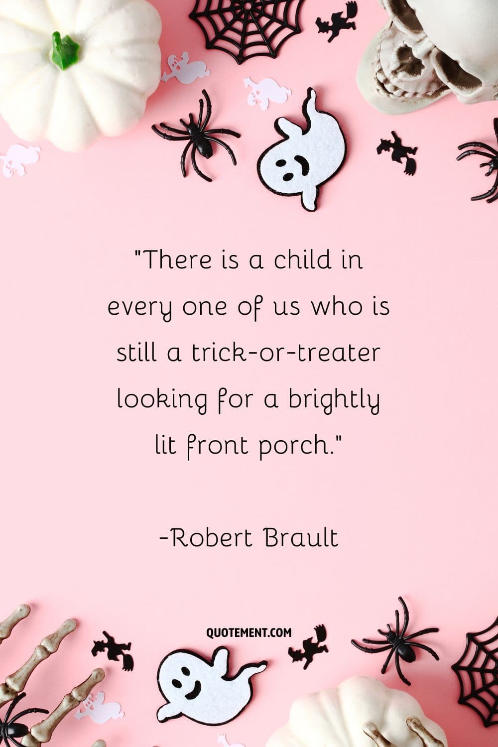 There is a child in every one of us who is still a trick-or-treater looking for a brightly lit front porch