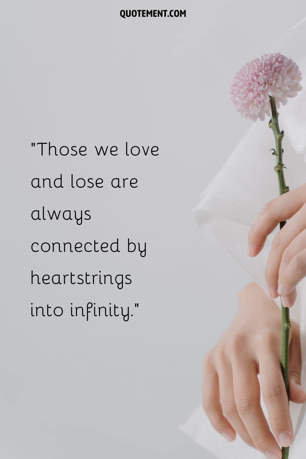Those we love and lose are always connected by heartstrings into infinity.