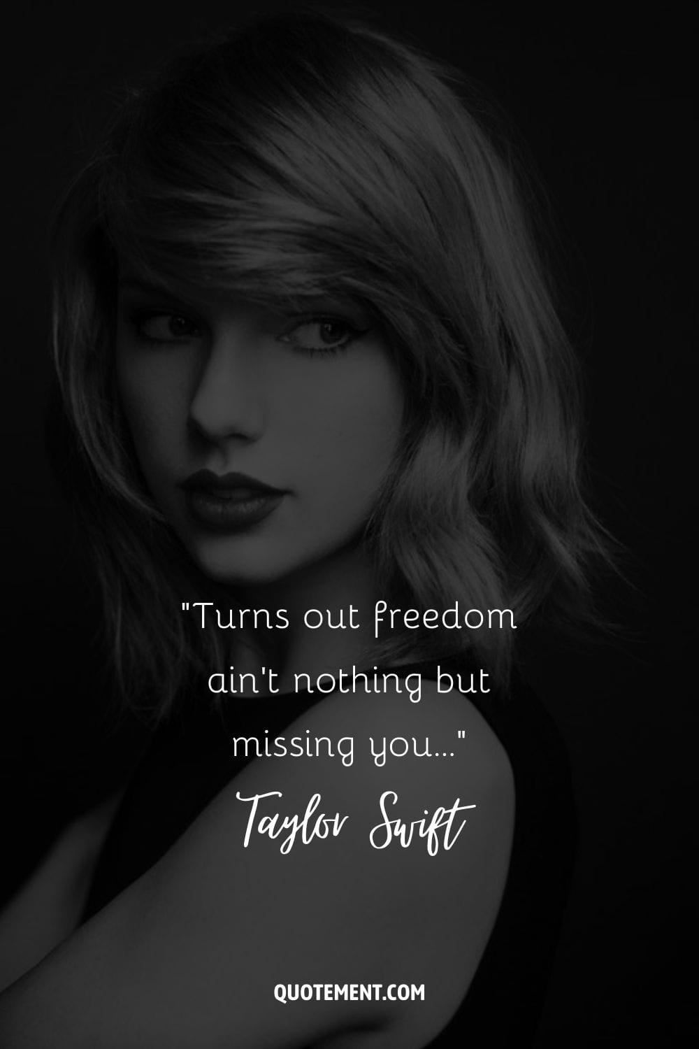 “Turns out freedom ain't nothing but missing you...” ― Taylor Swift
