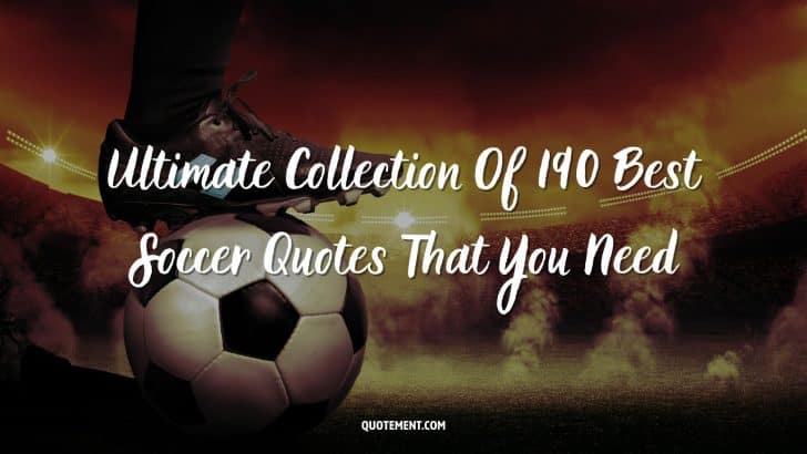 Ultimate Collection Of 190 Best Soccer Quotes That You Need