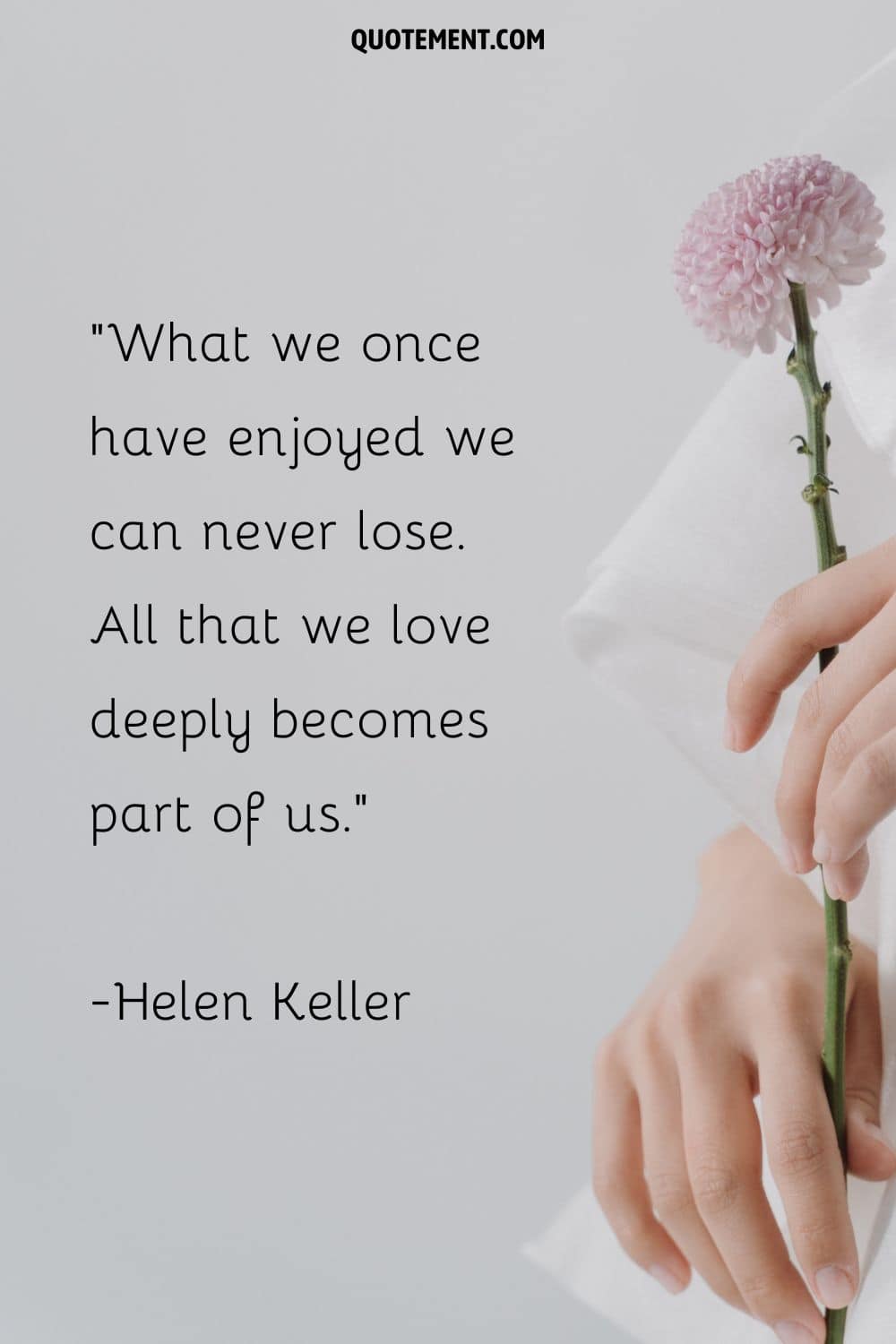 What we once have enjoyed we can never lose. All that we love deeply becomes part of us.