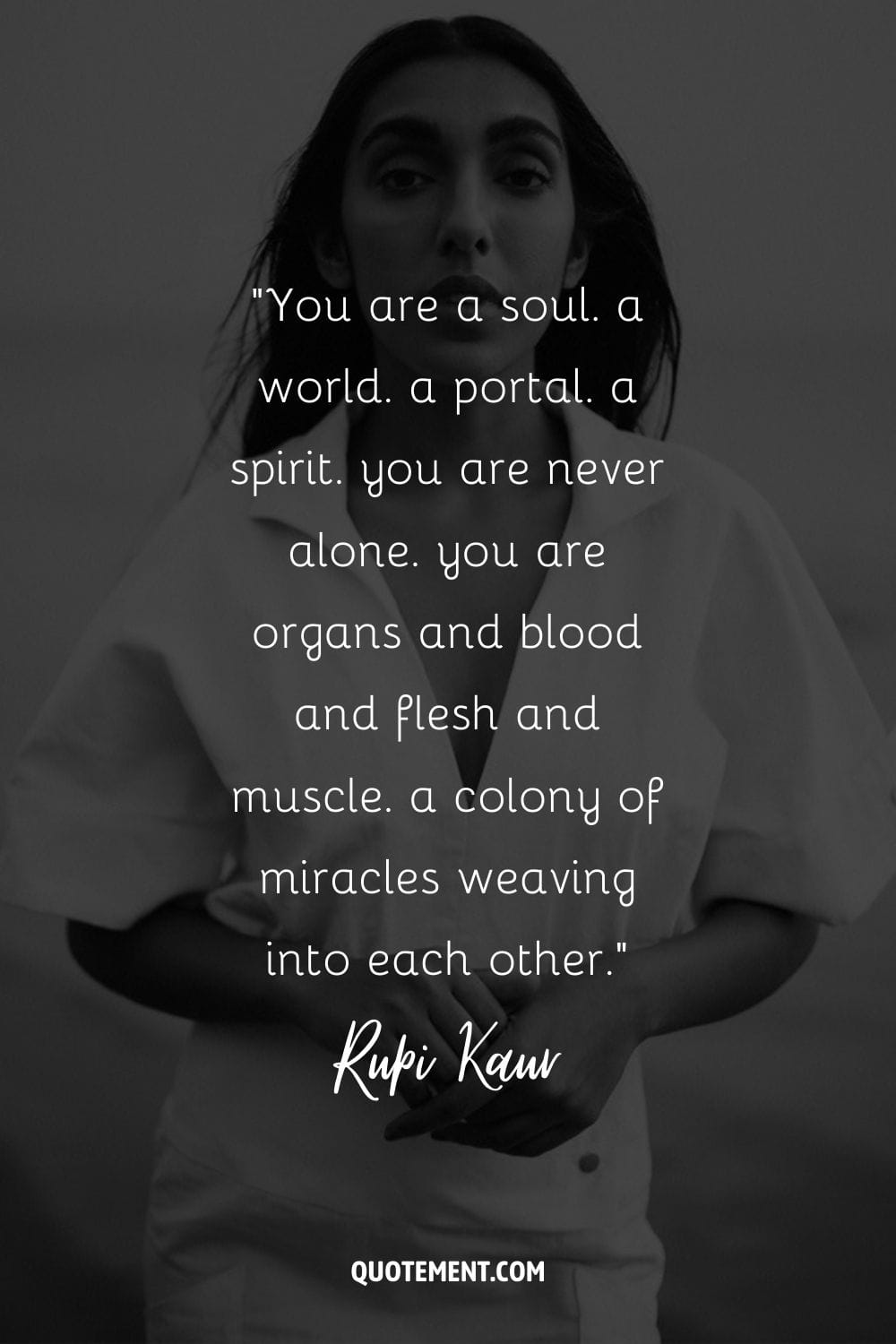 You are a soul. a world. a portal. a spirit. you are never alone. you are organs and blood and flesh and muscle. a colony of miracles weaving into each other.
