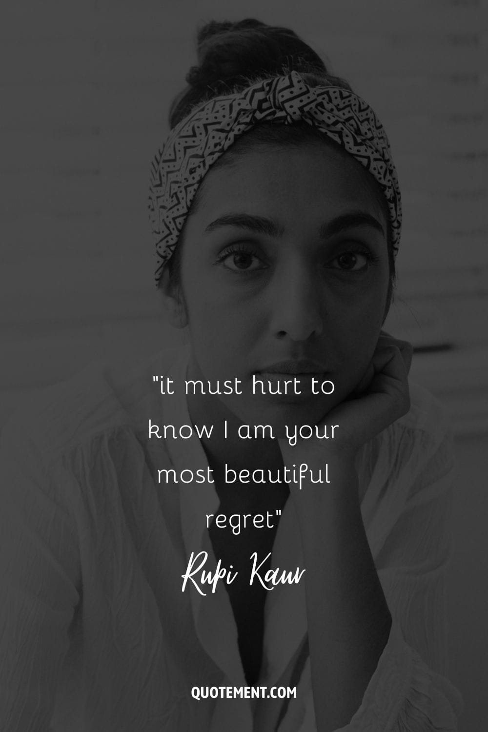 it must hurt to know I am your most beautiful regret”