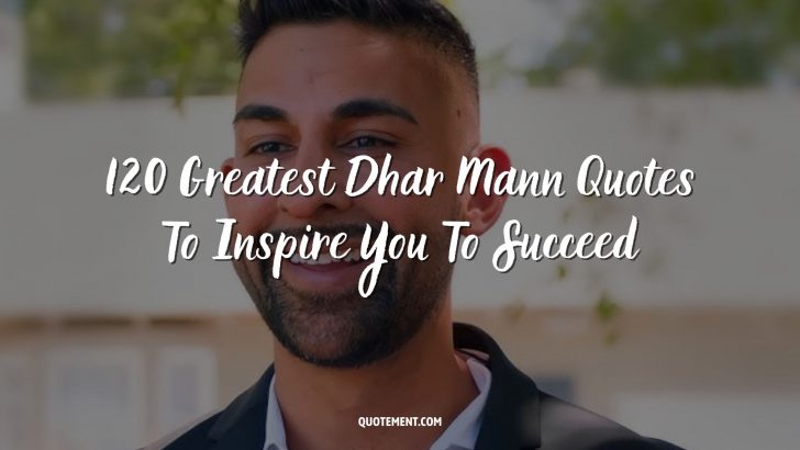 120 Greatest Dhar Mann Quotes To Inspire You To Succeed