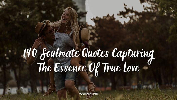 140 Soulmate Quotes Capturing The Essence Of True Love