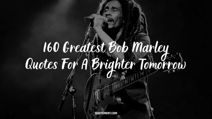 160 Greatest Bob Marley Quotes For A Brighter Tomorrow